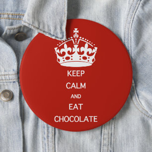 KEEP CALM  EAT  CHOCOLATE 6 CM ROUND BADGE