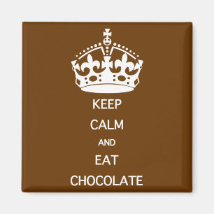 KEEP CALM  EAT  CHOCOLATE MAGNET
