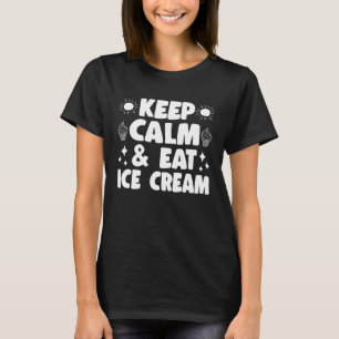 Keep Calm & Eat Ice Cream For Men Women Kids Ice C T-Shirt