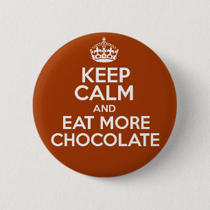 Keep Calm & Eat More Chocolate 6 Cm Round Badge