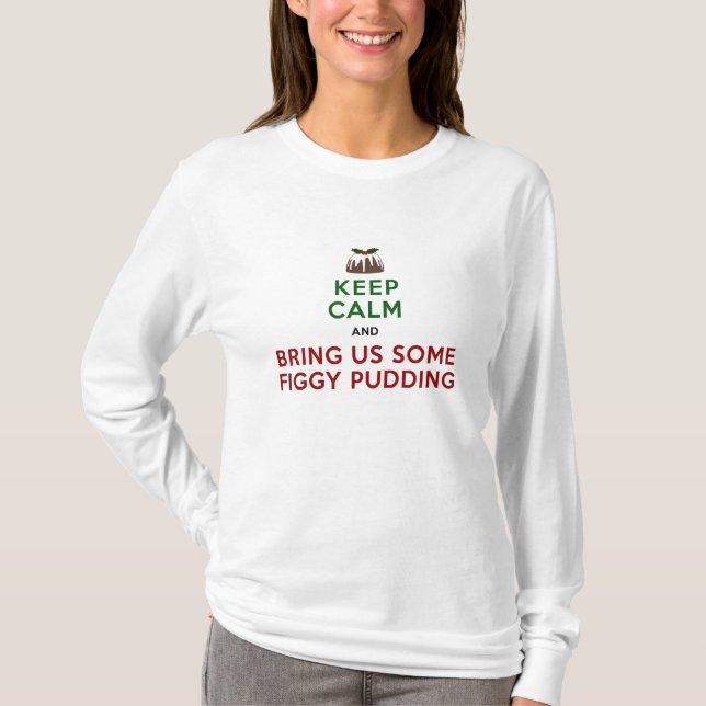 Keep Calm Figgy Pudding T-Shirt (Front)