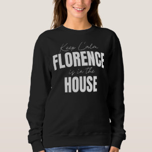 Keep Calm Florence Is In The House Florence Sweatshirt