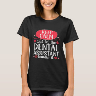 Keep Calm Funny Dental Assistant Hygienist Dentist T-Shirt