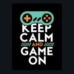 Keep Calm Game On Poster for Video Games Geek<br><div class="desc">Cool and awesome poster for those who love to play video games. Geek and gamer who love gaming. Keep calm and game on. Background colour can be customised to your desired colour.</div>