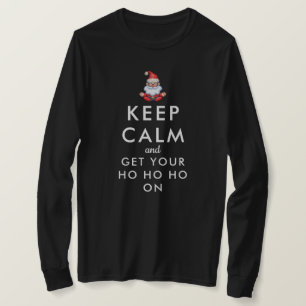 Keep Calm & Get Your Ho Ho Ho On Funny Santa T-Shirt