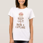 Keep Calm & Have a Cupcake T-Shirt<br><div class="desc"></div>