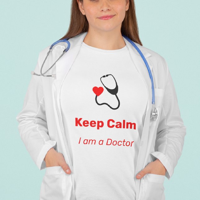 Keep Calm - I am a Doctor  - funny  T-Shirt (Creator Uploaded)