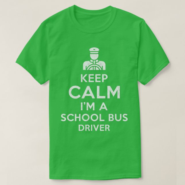 Keep Calm I am a School Bus Driver T-Shirt (Design Front)