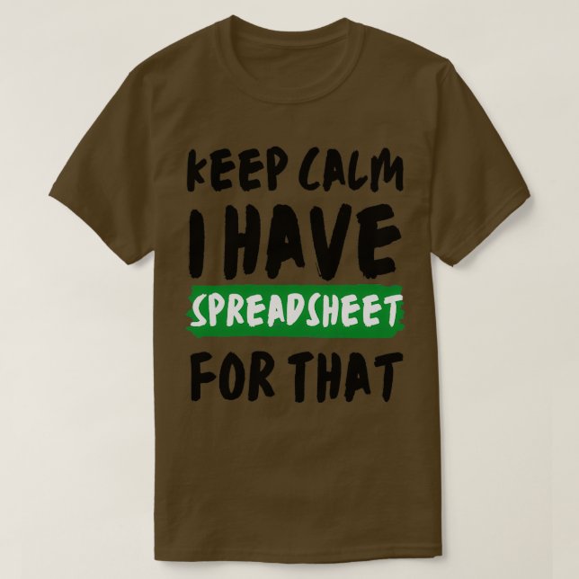 Keep Calm I Have A Spreadsheet For That 7 T-Shirt (Design Front)