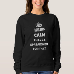 Keep Calm I Have a Spreadsheet for That  Accountan Sweatshirt