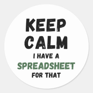 Keep calm I have a spreadsheet for that Classic Ro Round Sticker
