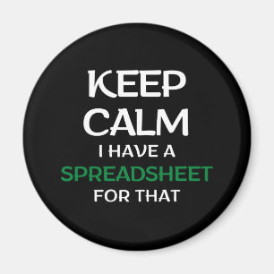 Keep calm I have a spreadsheet for that - Excel Ma Magnet
