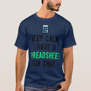 Keep Calm I Have A SpreadSheet For That Excel Spre T-Shirt