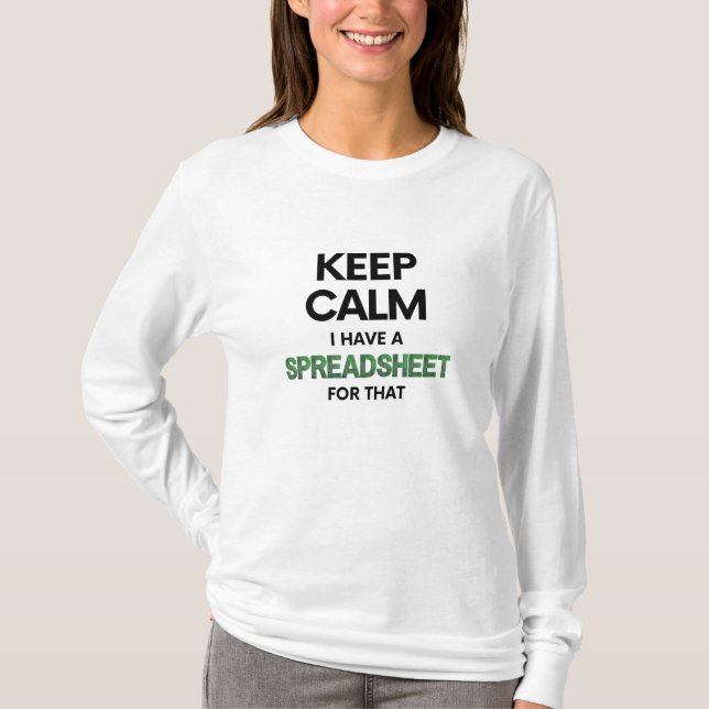 Keep calm I have a spreadsheet for that - Excel T- T-Shirt (Front)