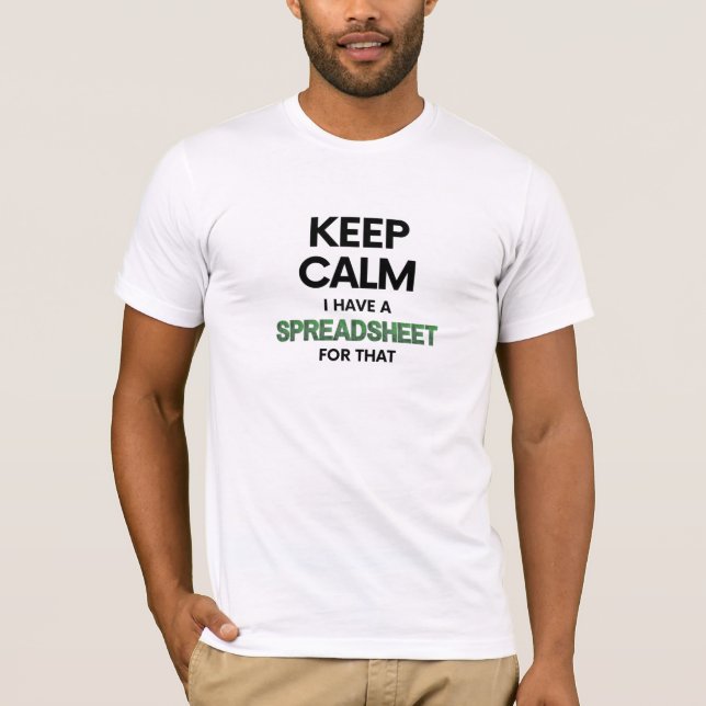 Keep calm I have a spreadsheet for that - Excel T- T-Shirt (Front)