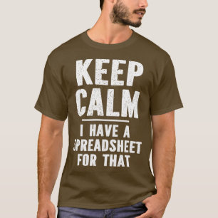 Keep Calm I Have A Spreadsheet For That Funny T-Shirt