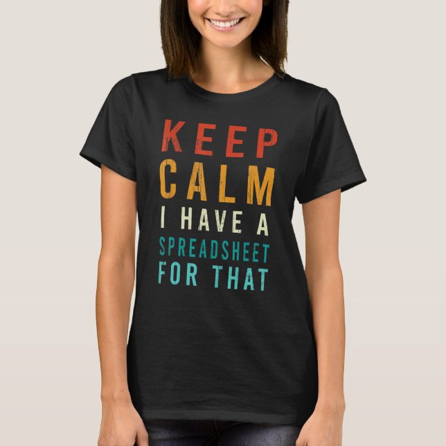 Keep Calm I Have A Spreadsheet For That T-Shirt (Front)