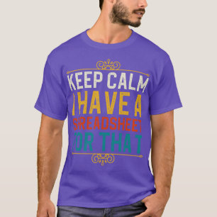 Keep Calm I Have A Spreadsheet For That T-Shirt