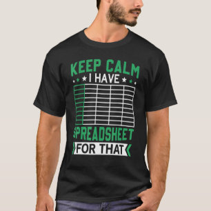 Keep Calm I Have A Spreadsheet For That Work Table T-Shirt