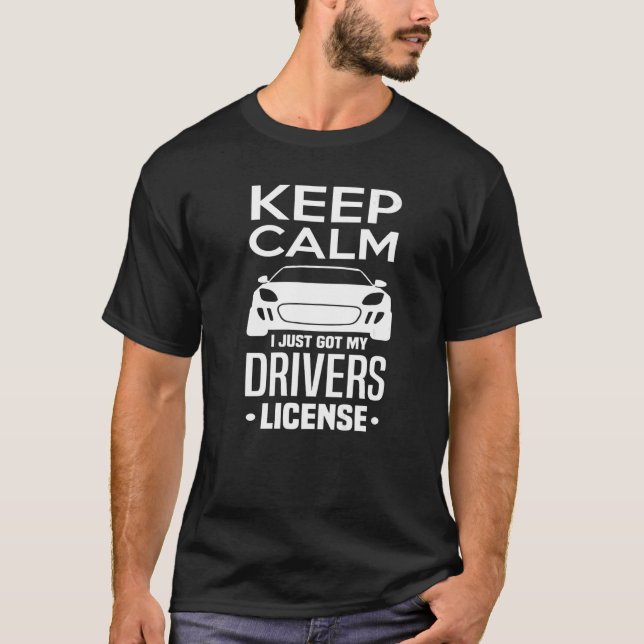 Keep Calm I Just Got My Drivers License  New Drive T-Shirt (Front)