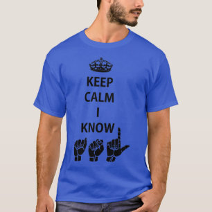 Keep Calm I Know ASL American Sign Language Design T-Shirt