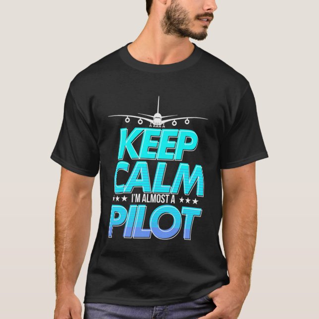 Keep Calm I m Almost A Pilot  Aviation School T-Shirt (Front)