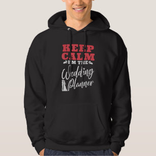 Keep Calm I m The Wedding Coordinator  Wedding Pla Hoodie