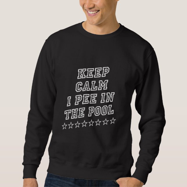 Keep Calm I Pee In The Pool  Saying Humour Sweatshirt (Front)