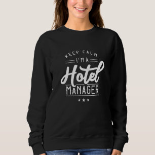 Keep Calm Im A Hotel Manager Management Director H Sweatshirt