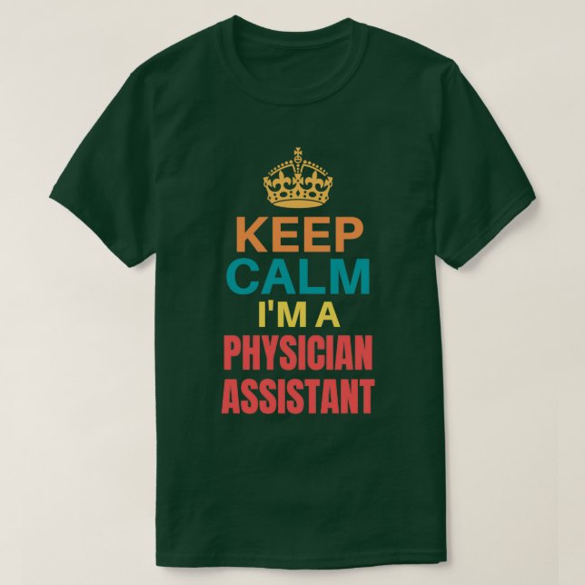 Keep Calm Im A Physician Assistant T-Shirt (Design Front)