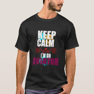Keep calm I'm an aviator Profession career worker  T-Shirt