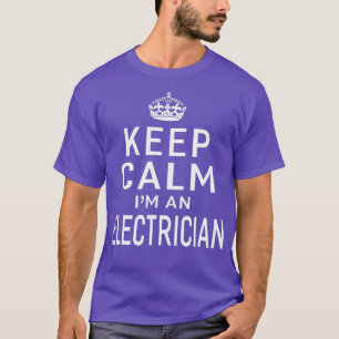Keep Calm Im An Electrician Mens Womens Gifts  T-Shirt