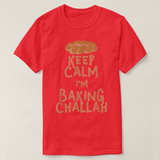 Keep Calm I'm Baking Challah T-shirt Funny Trendy  (Design Front)