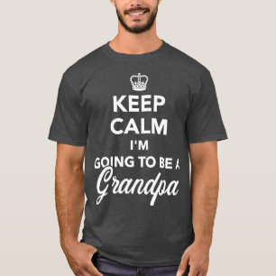 Keep calm Im going to be a grandpa T-Shirt
