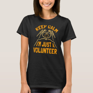 Keep Calm I'm Just A Volunteer Volunteering Job Vo T-Shirt