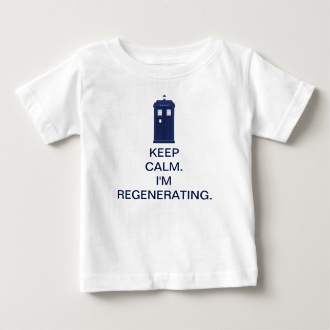Keep Calm. I'm Regenerating. Baby T-Shirt (Front)