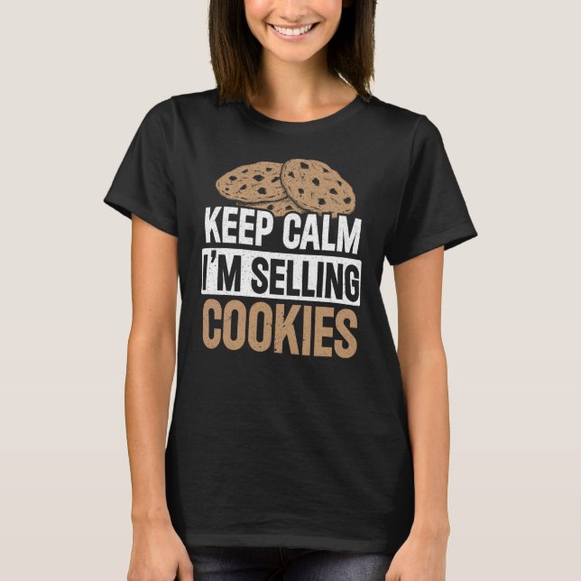 Keep Calm I'm Selling Cookies Baker Cookie Dealer T-Shirt (Front)