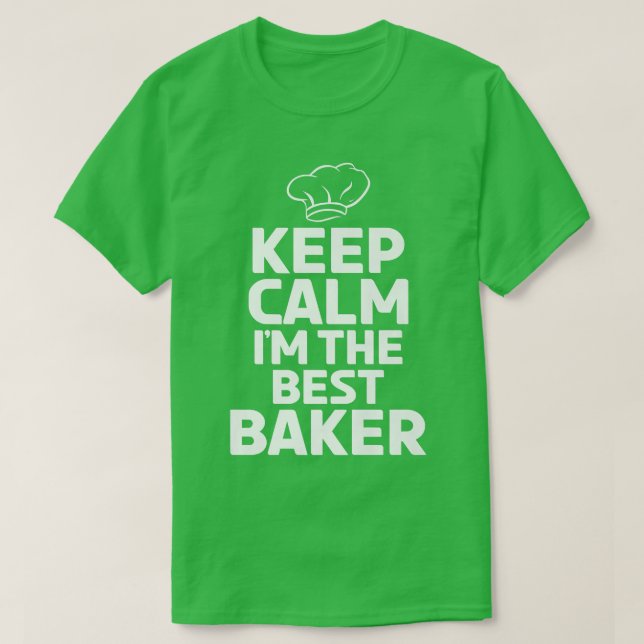 Keep Calm im the best Baker Cooking Baking Baker  T-Shirt (Design Front)