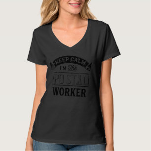 Keep Calm I'm The Postal Worker Postman Mailman Ca T-Shirt