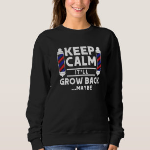 Keep Calm It'll Grow Back Maybe Barber Pole Quote  Sweatshirt