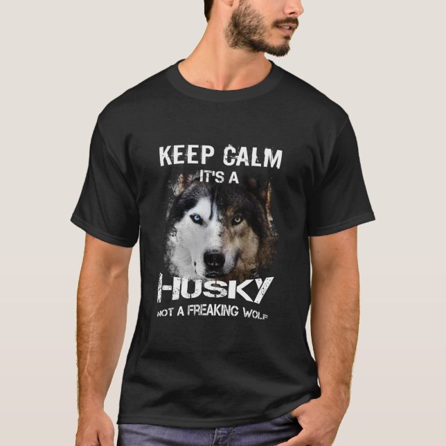 Keep calm, it's a husky, not a freaking wolf T-Shirt (Front)