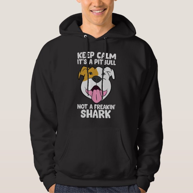 Keep Calm Its A Pitbull Not A Freakin Shark 169 Hoodie (Front)