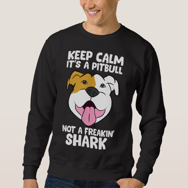 Keep Calm Its A Pitbull Not A Freakin Shark 169 Sweatshirt (Front)