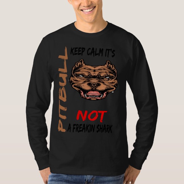 Keep Calm Its A Pitbull Not A Freakin Shark Funny  T-Shirt (Front)