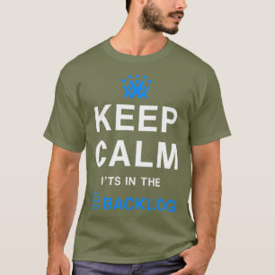 Keep calm its in the backlog T-Shirt