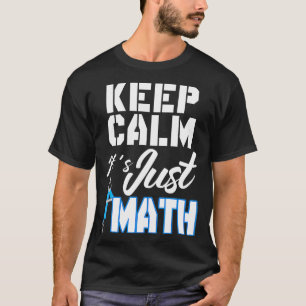 Keep Calm Its Just Math T-Shirt