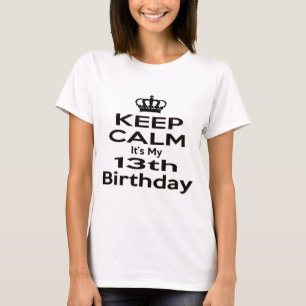 Keep Calm It's My 13th Birthday T-Shirt