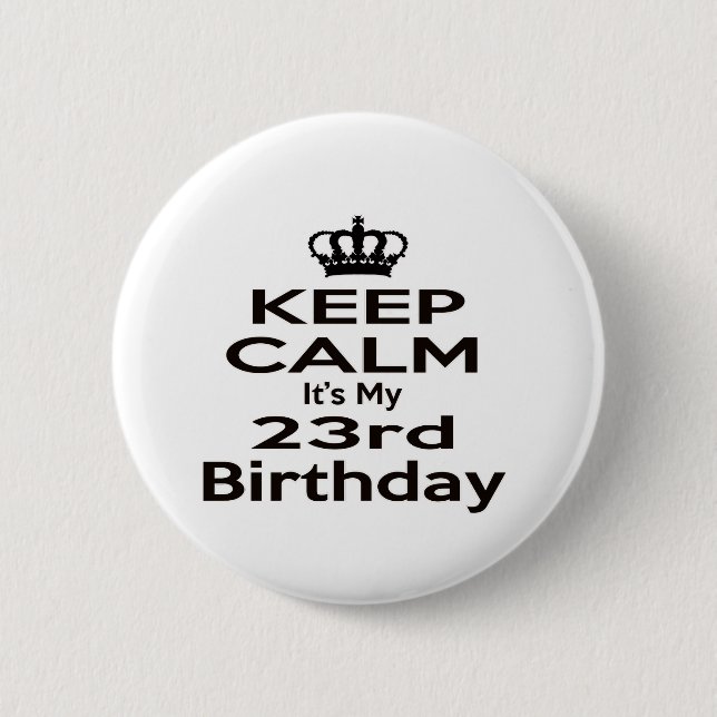 Keep Calm It's My 23rd Birthday 6 Cm Round Badge (Front)