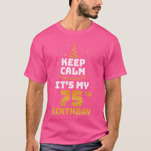 Keep Calm It's My 75th Birthday Happy 75 Years Old T-Shirt