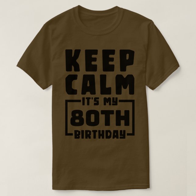 Keep calm its my 80th birthday T-Shirt (Design Front)